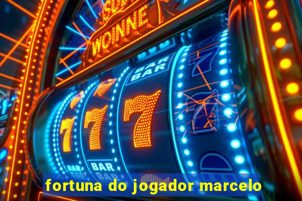 fortuna do jogador marcelo